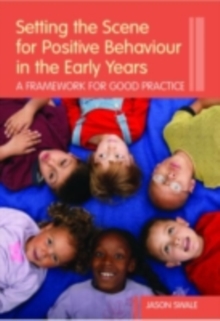 Setting the Scene for Positive Behaviour in the Early Years : A Framework for Good Practice