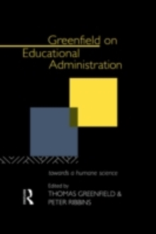 Greenfield on Educational Administration : Towards a Humane Craft