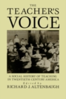 The Teacher's Voice : A Social History Of Teaching In 20th Century America