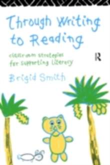 Through Writing to Reading : Classroom Strategies for Supporting Literacy