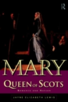 Mary Queen of Scots : Romance and Nation