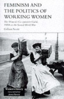 Feminism, Femininity and the Politics of Working Women : The Women's Co-Operative Guild, 1880s to the Second World War