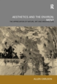 Aesthetics and the Environment : The Appreciation of Nature, Art and Architecture