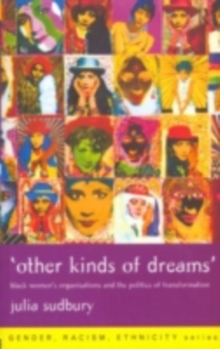 'Other Kinds of Dreams' : Black Women's Organisations and the Politics of Transformation