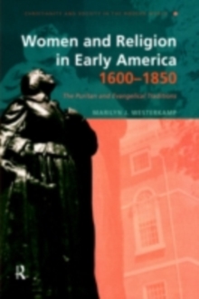 Women in Early American Religion 1600-1850 : The Puritan and Evangelical Traditions