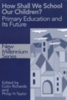 How Shall We School Our Children? : The Future of Primary Education