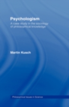 Psychologism : The Sociology of Philosophical Knowledge