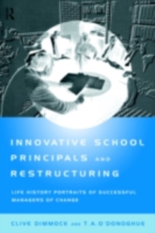 Innovative School Principals and Restructuring : Life History Portraits of Successful Managers of Change