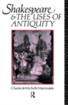 Shakespeare and the Uses of Antiquity : An Introductory Essay