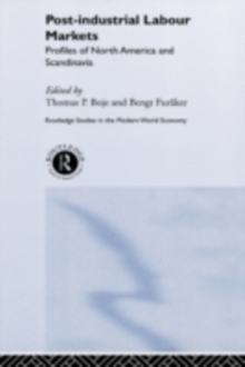 Post-industrial Labour Markets : Profiles of North America and Scandinavia