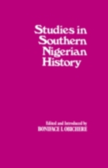 Studies in Southern Nigerian History : A Festschrift for Joseph Christopher Okwudili Anene 1918-68