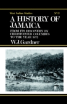 The History of Jamaica : From its Discovery by Christopher Columbus to the Year 1872