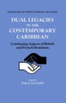 Dual Legacies in the Contemporary Caribbean : Continuing Aspects of British and French Dominion