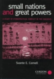 Small Nations and Great Powers : A Study of Ethnopolitical Conflict in the Caucasus