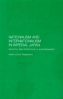 Nationalism and Internationalism in Imperial Japan : Autonomy, Asian Brotherhood, or World Citizenship?