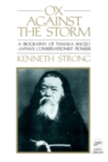 Ox Against the Storm : A Biography of Tanaka Shozo: Japans Conservationist Pioneer