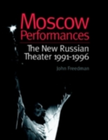 Moscow Performances : The New Russian Theater 1991-1996