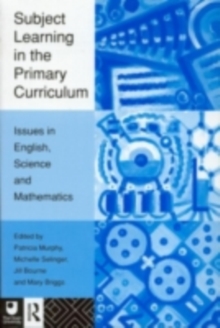 Subject Learning in the Primary Curriculum : Issues in English, Science and Maths