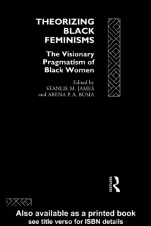 Theorizing Black Feminisms : The Visionary Pragmatism of Black Women