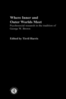 Where Inner and Outer Worlds Meet : Psychosocial Research in the Tradition of George W Brown