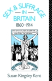 Sex and Suffrage in Britain 1860-1914