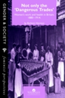 Not Only The "Dangerous Trades" : Women's Work And Health In Britain 1880-1914