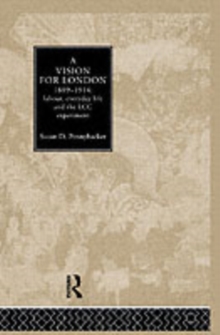 A Vision for London, 1889-1914 : labour, everyday life and the LCC experiment