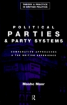 Political Parties and Party Systems : Comparative Approaches and the British Experience