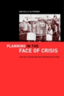 Planning in the Face of Crisis : Land Use, Housing, and Mass Immigration in Israel