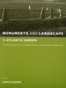 Monuments and Landscape in Atlantic Europe : Perception and Society During the Neolithic and Early Bronze Age