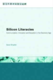 Silicon Literacies : Communication, Innovation and Education in the Electronic Age