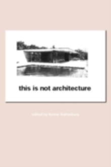 This is Not Architecture : Media Constructions