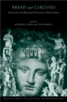 'Bread and Circuses' : Euergetism and municipal patronage in Roman Italy