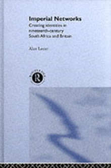 Imperial Networks : Creating Identities in Nineteenth-Century South Africa and Britain