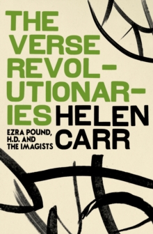 Verse Revolutionaries, The Ezra Pound, H.D. and The Imagists, Hardback Book Verse Revolutionaries, The Ezra Pound, H.D. and The Imagists, Hardback Book