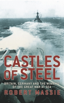 Castles of Steel : Britain, Germany and the Winning of the Great War at Sea, Hardback Book Castles of Steel : Britain, Germany and the Winning of the Great War at Sea, Hardback Book