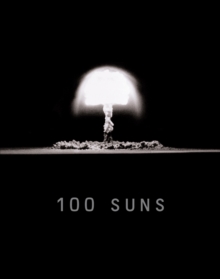 100 Suns : 1945-1962, Hardback Book 100 Suns : 1945-1962, Hardback Book
