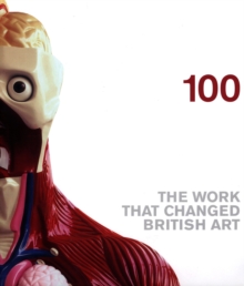100 : Works That Changed British Art, Hardback Book 100 : Works That Changed British Art, Hardback Book