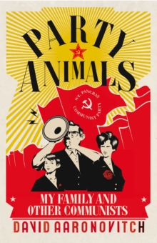 Party Animals : My Family and Other Communists, Hardback Book Party Animals : My Family and Other Communists, Hardback Book