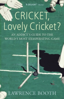 Cricket, Lovely Cricket? : An Addict's Guide to the World's Most Exasperating Game, Paperback Book Cricket, Lovely Cricket? : An Addict's Guide to the World's Most Exasperating Game, Paperback Book