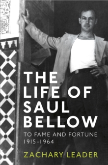 The Life of Saul Bellow : To Fame and Fortune, 1915-1964, Hardback Book The Life of Saul Bellow : To Fame and Fortune, 1915-1964, Hardback Book