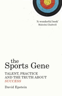 The Sports Gene : Talent, Practice And The Truth About Success