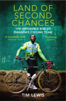 Land of Second Chances : The Impossible Rise of Rwanda's Cycling Team