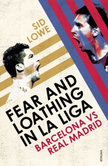 Fear and Loathing in La Liga : Barcelona vs Real Madrid