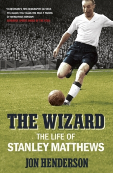 The Wizard : The Life of Stanley Matthews, Paperback Book The Wizard : The Life of Stanley Matthews, Paperback Book