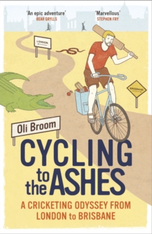 Cycling to the Ashes : A Cricketing Odyssey from London to Brisbane, Paperback Book Cycling to the Ashes : A Cricketing Odyssey from London to Brisbane, Paperback Book