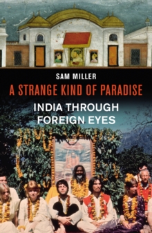 A Strange Kind of Paradise : India Through Foreign Eyes, Hardback Book A Strange Kind of Paradise : India Through Foreign Eyes, Hardback Book