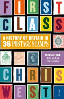 First Class : A History of Britain in 36 Postage Stamps, Paperback Book First Class : A History of Britain in 36 Postage Stamps, Paperback Book
