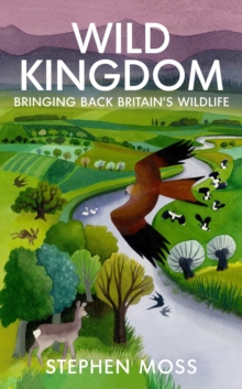 Wild Kingdom : Bringing Back Britain's Wildlife, Hardback Book Wild Kingdom : Bringing Back Britain's Wildlife, Hardback Book