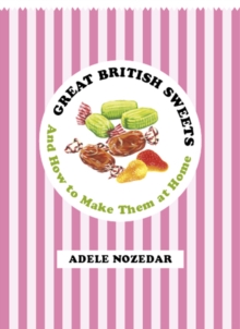 Great British Sweets : And How to Make Them at Home, Hardback Book Great British Sweets : And How to Make Them at Home, Hardback Book